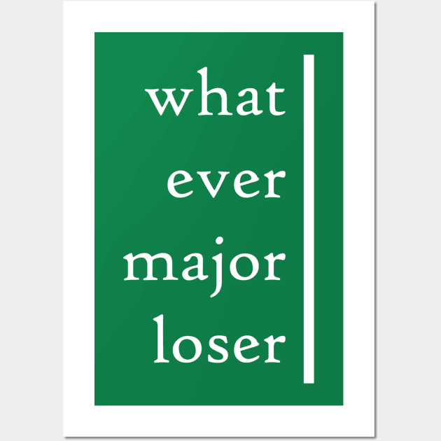 Whatever Major Loser Wall Art by MelissaJoyCreative